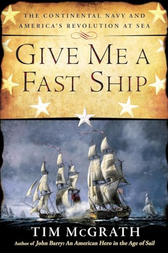 Stock image for Give Me a Fast Ship: The Continental Navy and America's Revolution at Sea for sale by HPB-Emerald