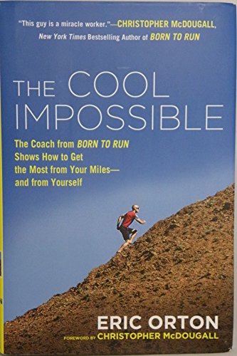 Beispielbild fr The Cool Impossible : The Coach from Born to Run Shows How to Get the Most from Your Miles-And from Yourself zum Verkauf von Better World Books