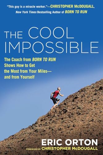Stock image for The Cool Impossible: The Running Coach from Born to Run Shows How to Get the Most from Your Miles-and from Yourself for sale by SecondSale