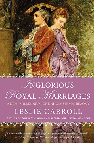 Stock image for Inglorious Royal Marriages : A Demi-Millennium of Unholy Mismatrimony for sale by Better World Books