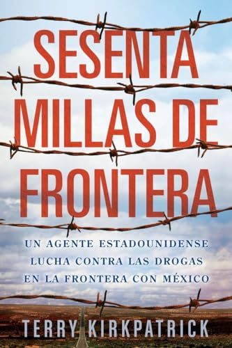 Stock image for Sesenta Millas de Frontera : An American Lawman Battles Drugs on the Mexican Border for sale by Better World Books