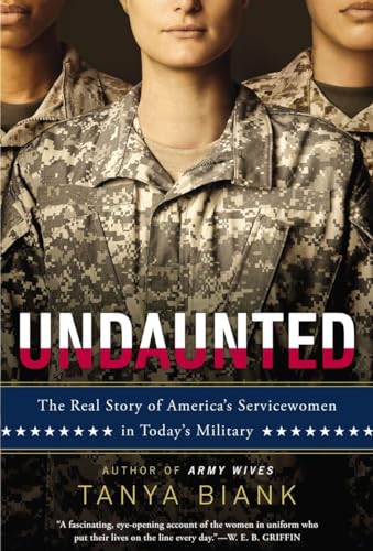 Beispielbild fr Undaunted: The Real Story of America's Servicewomen in Today's Military zum Verkauf von Gulf Coast Books