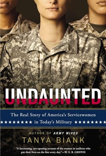 Imagen de archivo de Undaunted: The Real Story of America's Servicewomen in Today's Military a la venta por Gulf Coast Books