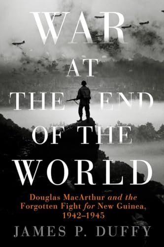 Imagen de archivo de War at the End of the World: Douglas MacArthur and the Forgotten Fight For New Guinea, 1942-1945 a la venta por Reliant Bookstore