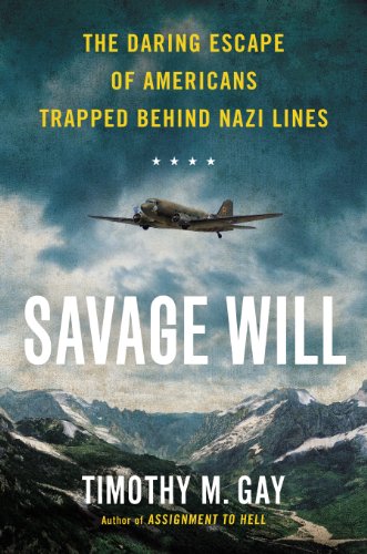 Stock image for Savage Will : The Daring Escape of Americans Trapped Behind Nazi Lines for sale by Better World Books