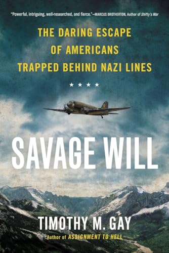 Stock image for Savage Will: The Daring Escape of Americans Trapped Behind Nazi Lines for sale by Half Price Books Inc.