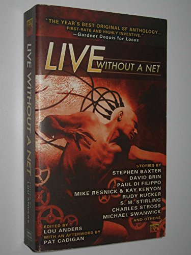 Live Without A Net - Anders, Lou (Editor); Stephen Baxter; David Brin; Paul Di Filippo; Mike Resnick & Kay Kenyon; Rudy Rucker; S. M. Stirling; Charles Stross; Michael Swanwick;