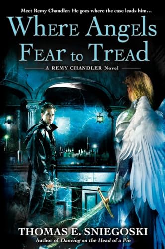 Where Angels Fear to Tread (A Remy Chandler Novel) - Sniegoski, Thomas E.