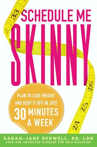 Schedule Me Skinny: Plan to Lose Weight and Keep It Off in Just 30 Minutes a Week