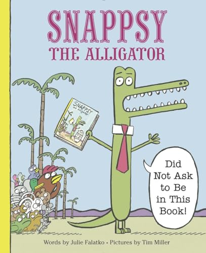 Beispielbild fr Snappsy the Alligator (Did Not Ask to Be in This Book) zum Verkauf von Goodwill of Colorado