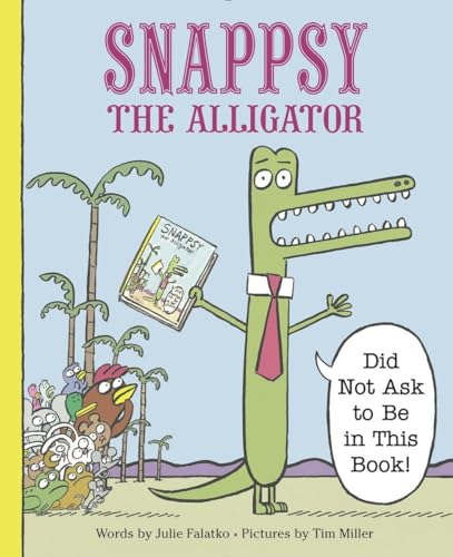 Imagen de archivo de Snappsy the Alligator (Did Not Ask to Be in This Book) a la venta por SecondSale