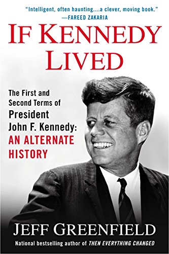 Imagen de archivo de If Kennedy Lived: The First and Second Terms of President John F. Kennedy: An Alternate History a la venta por More Than Words