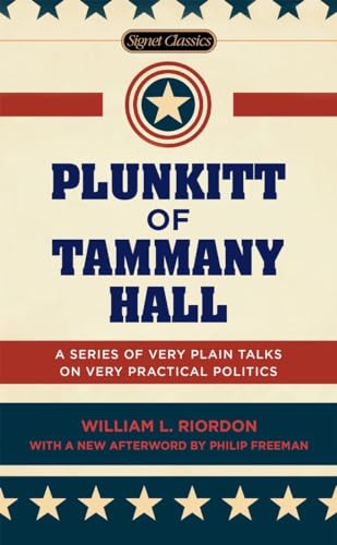 Stock image for Plunkitt of Tammany Hall : A Series of Very Plain Talks on Very Practical Politics for sale by Better World Books