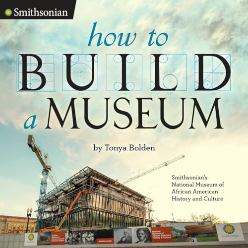 Stock image for How to Build a Museum: Smithsonian's National Museum of African American History and Culture for sale by SecondSale