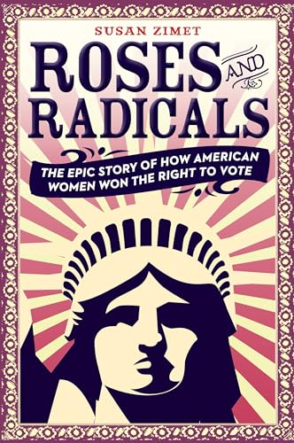 Beispielbild fr Roses and Radicals : The Epic Story of How American Women Won the Right to Vote zum Verkauf von Better World Books