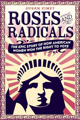Imagen de archivo de Roses and Radicals: The Epic Story of How American Women Won the Right to Vote a la venta por SecondSale