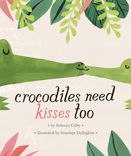 Beispielbild fr Crocodiles Need Kisses Too zum Verkauf von Goodwill Books