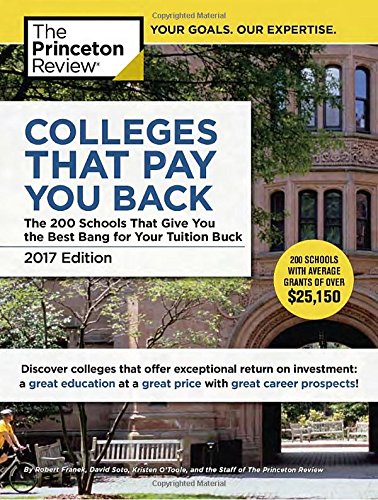 Stock image for Colleges That Pay You Back, 2017 Edition: The 200 Schools That Give You the Best Bang for Your Tuition Buck (College Admissions Guides) for sale by SecondSale
