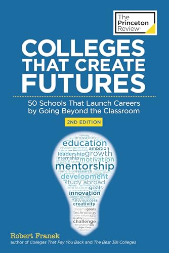 Stock image for Colleges That Create Futures, 2nd Edition : 50 Schools That Launch Careers by Going Beyond the Classroom for sale by Better World Books