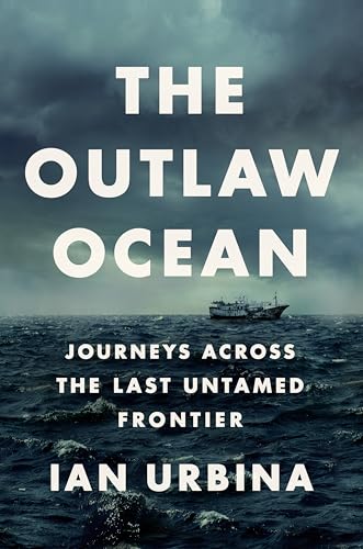Beispielbild fr The Outlaw Ocean : Journeys Across the Last Untamed Frontier zum Verkauf von Better World Books