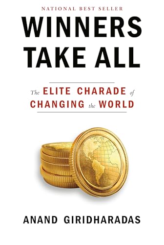 Imagen de archivo de Winners Take All: The Elite Charade of Changing the World a la venta por SecondSale