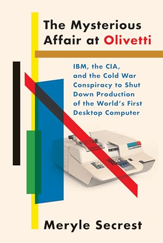 Stock image for The Mysterious Affair at Olivetti: IBM, the CIA, and the Cold War Conspiracy to Shut Down Production of the World's First Desktop Computer for sale by SecondSale