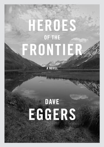 9780451493804: Heroes of the Frontier: Dave Eggers