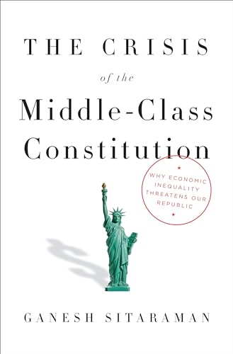 Beispielbild fr The Crisis of the Middle-Class Constitution : Why Economic Inequality Threatens Our Republic zum Verkauf von Better World Books