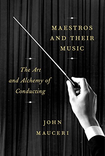Beispielbild fr Maestros and Their Music : The Art and Alchemy of Conducting zum Verkauf von Better World Books