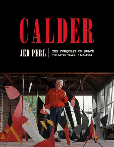 Beispielbild fr Calder: The Conquest of Space: The Later Years: 1940-1976 (A Life of Calder) zum Verkauf von New Legacy Books