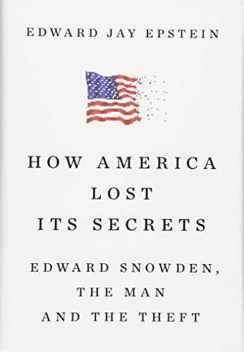 Beispielbild fr How America Lost Its Secrets: Edward Snowden, the Man and the Theft zum Verkauf von More Than Words