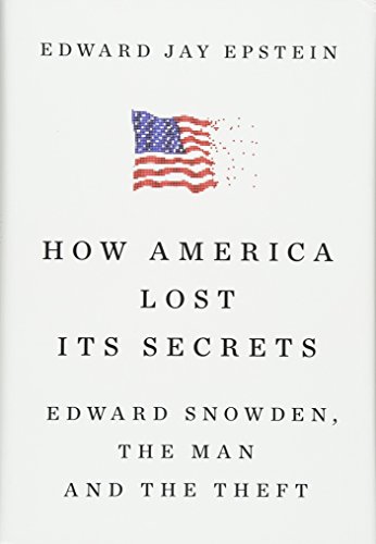 Stock image for How America Lost Its Secrets: Edward Snowden, the Man and the Theft for sale by More Than Words