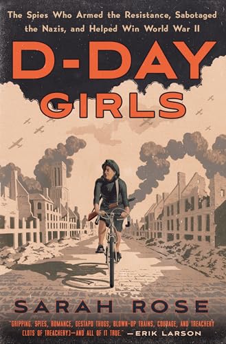 Stock image for D-Day Girls: The Spies Who Armed the Resistance, Sabotaged the Nazis, and Helped Win World War II for sale by Goodwill of Colorado