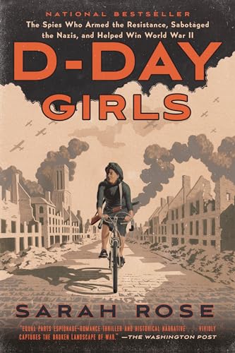 Stock image for D-Day Girls: The Spies Who Armed the Resistance, Sabotaged the Nazis, and Helped Win World War II for sale by Lakeside Books