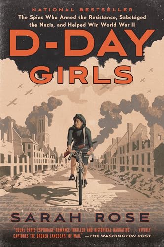 Stock image for D-Day Girls: The Spies Who Armed the Resistance, Sabotaged the Nazis, and Helped Win World War II for sale by Dream Books Co.