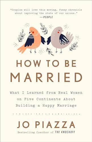 Beispielbild fr How to Be Married : What I Learned from Real Women on Five Continents about Building a Happy Marriage zum Verkauf von Better World Books