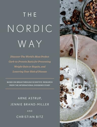 Stock image for The Nordic Way: Discover The Worlds Most Perfect Carb-to-Protein Ratio for Preventing Weight Gain or Regain, and Lowering Your Risk of Disease: A Cookbook for sale by Goodwill Books