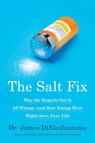 Beispielbild fr The Salt Fix: Why the Experts Got It All Wrong--and How Eating More Might Save Your Life zum Verkauf von Pelican Bay Books