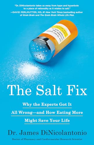 9780451496980: The Salt Fix: Why the Experts Got It All Wrong--And How Eating More Might Save Your Life