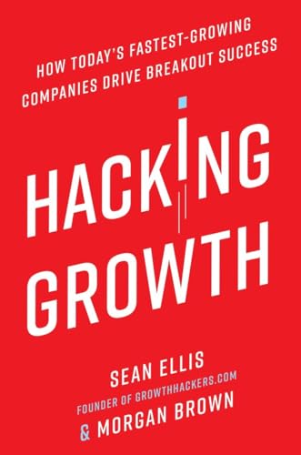 Beispielbild fr Hacking Growth: How Today's Fastest-Growing Companies Drive Breakout Success zum Verkauf von SecondSale