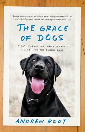 Beispielbild fr The Grace of Dogs: A Boy, a Black Lab, and a Father's Search for the Canine Soul zum Verkauf von WorldofBooks