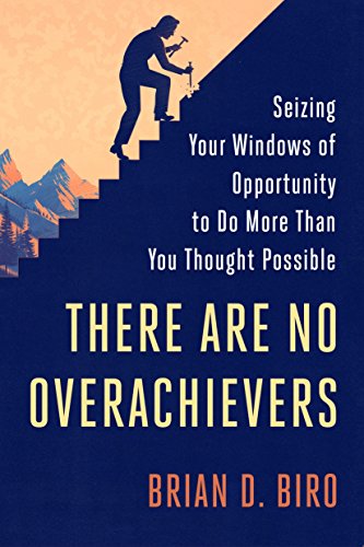 Beispielbild fr There Are No Overachievers : Seizing Your Windows of Opportunity to Do More Than You Thought Possible zum Verkauf von Better World Books
