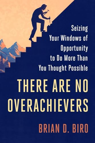 Stock image for There Are No Overachievers : Seizing Your Windows of Opportunity to Do More Than You Thought Possible for sale by Better World Books