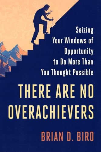 9780451497628: There Are No Overachievers: Seizing Your Windows of Opportunity to Do More Than You Thought Possible