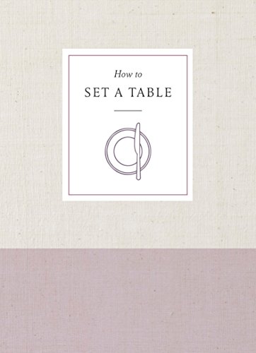 Beispielbild für How to Set a Table: Inspiration, Ideas, and Etiquette for Hosting Friends and Family (How To Series) zum Verkauf von Discover Books