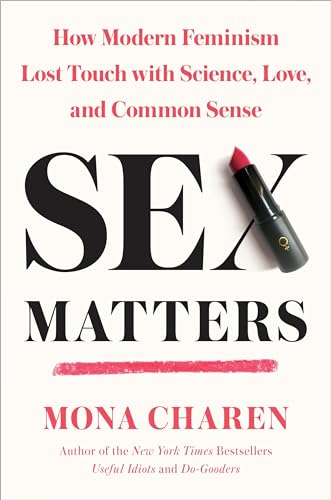 Stock image for Sex Matters : How Modern Feminism Lost Touch with Science, Love, and Common Sense for sale by Better World Books