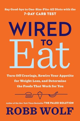 Stock image for Wired to Eat: Turn Off Cravings, Rewire Your Appetite for Weight Loss, and Determine the Foods That Work for You [Hardcover] Wolf, Robb for sale by AFFORDABLE PRODUCTS