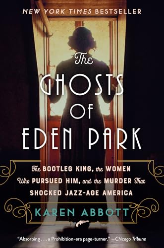 Stock image for The Ghosts of Eden Park: The Bootleg King, the Women Who Pursued Him, and the Murder That Shocked Jazz-Age America for sale by Lakeside Books