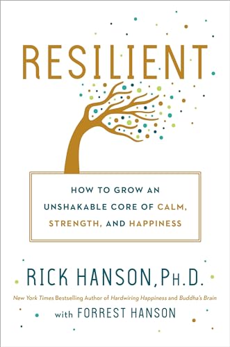 Stock image for Resilient: How to Grow an Unshakable Core of Calm, Strength, and Happiness for sale by Zoom Books Company