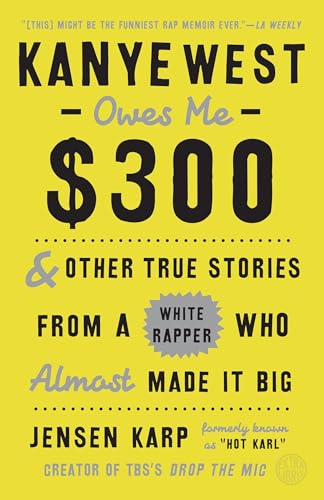 Beispielbild fr Kanye West Owes Me $300: And Other True Stories from a White Rapper Who Almost Made It Big zum Verkauf von Gulf Coast Books